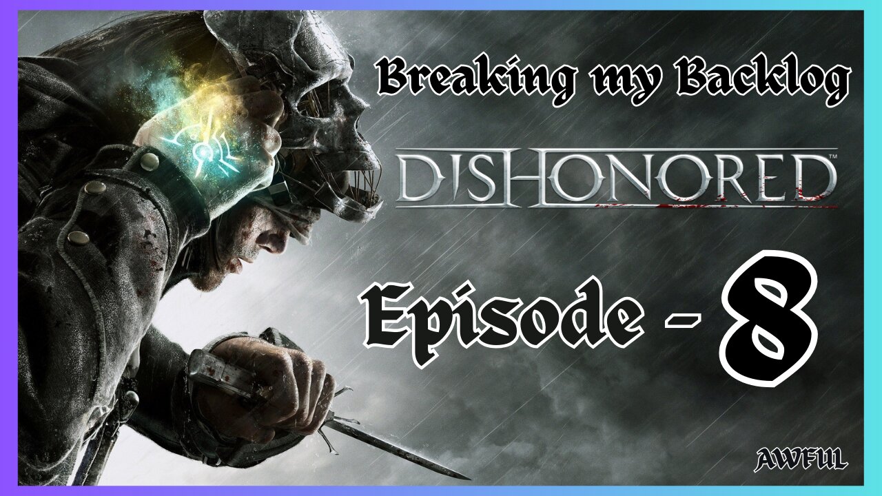 BMB - Dishonored [Episode Eight]