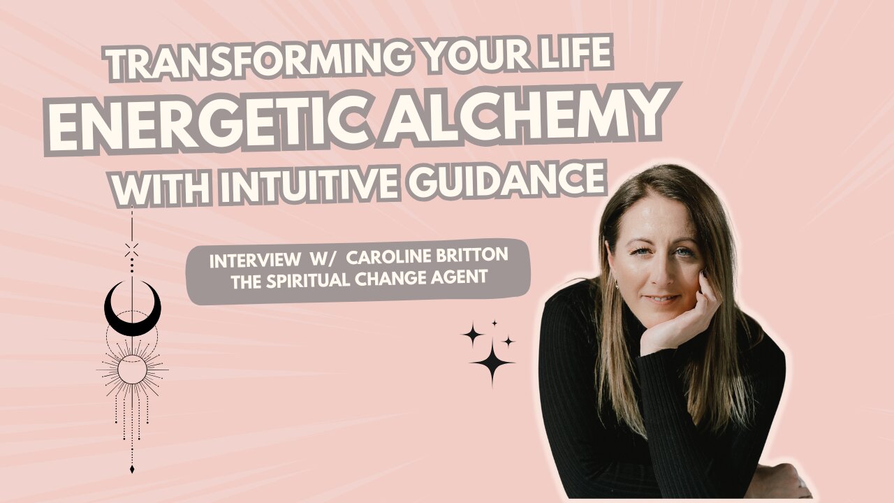 Energetic Alchemy: Transforming Your Life with Intuitive Guidance - Interview w/ Caroline Britton