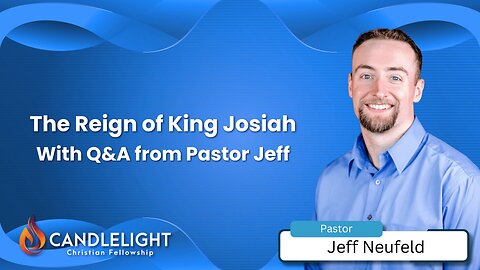 The Reign of King Josiah - Pastor Jeff Neufeld
