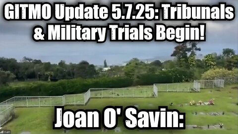 Juan O' Savin: GITMO Update 5.7.25 - Tribunals & Military Trials Finally Begin!