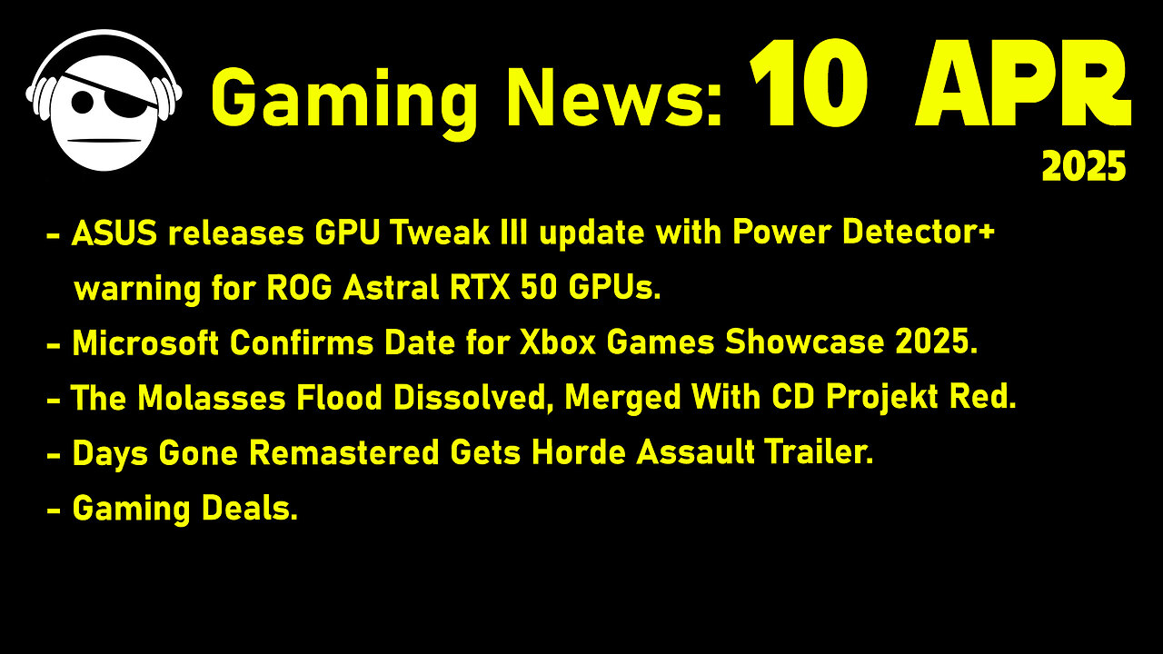 Gaming News | XBox Showcase | The Molasses Flood | Days Gone | Deals | 10 APR 2025