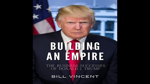 Building an Empire: The Business Successes of Donald J. Trump by Bill Vincent - Overview