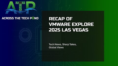 Across the Tech Pond: US / UK Journalists Break Down VMware Explore 2025 | Honest Conference Review