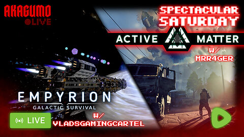 🕸 LIVE - AKAGUMO - SPECTACULAR SATURDAY #32 - ACTIVE MATTER w/ RAGER AND EMPYRION w/ VLAD!!
