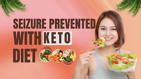 How a Ketogenic Diet Can Prevent Seizures...
