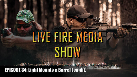 Live Fire Media SHOW – EP#34: Light Mounts & Barrel Length.