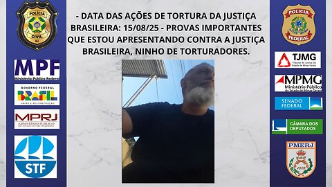 15/08/25 - PROVAS CONTRA A JUSTIÇA BRASILEIRA EM AÇÕES DE TORTURA.