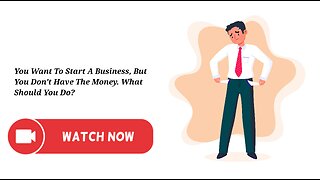 You Want To Start A Business, But You Don't Have The Money. What Should You Do?