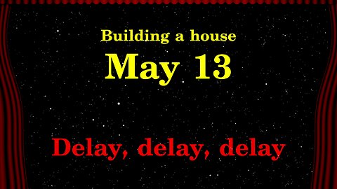 Building a House - Delay, delay, delay