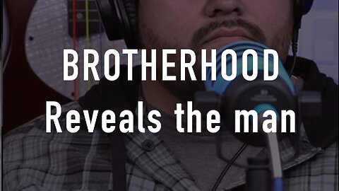 Brotherhood Reveals the Man