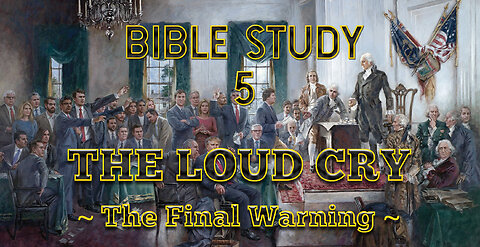 Bible Study 5 - The Loud Cry: The Final Warning