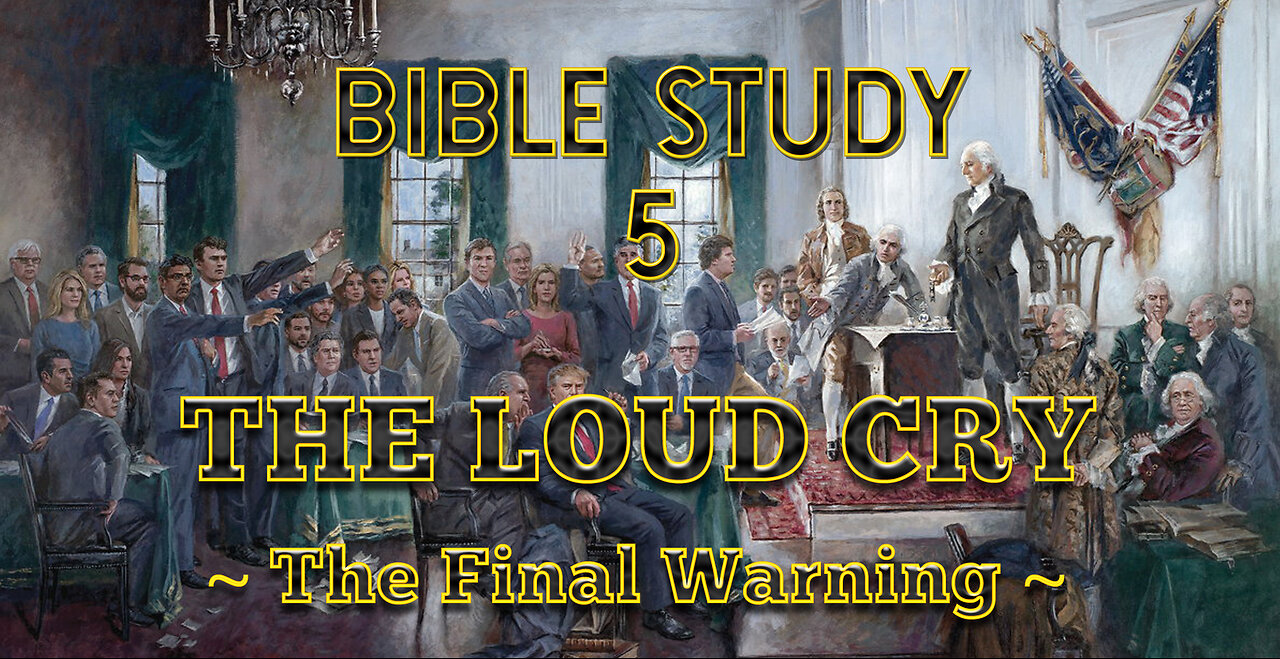 Bible Study 5 - The Loud Cry: The Final Warning