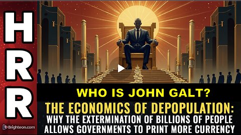 HRR- The economics of DEPOPULATION: Why the extermination of billions of people...WHO IS John Galt?