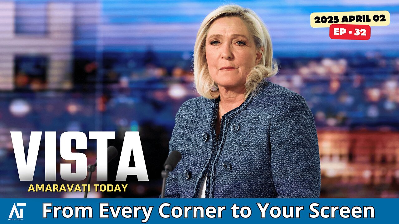 World News | Le Pen, Trump, Iran, EU, Myanmar, DRC, Israel, China | Amaravati Today | VISTA Ep - 32