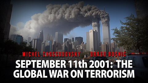 SEPTEMBER 11th 2001: THE GLOBAL WAR ON TERRORISM - MICHEL CHOSSUDOVSKY & DRAGO BOSNIĆ