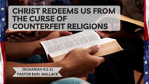Christ Redeems Us From the Curse of Counterfeit Religions