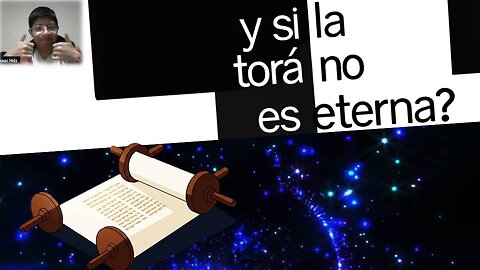 Y si la Torá NO es ETERNA