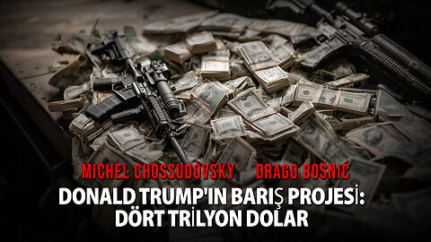 DONALD TRUMP'IN BARIŞ PROJESİ: DÖRT TRİLYON DOLAR - MICHEL CHOSSUDOVSKY & DRAGO BOSNIĆ