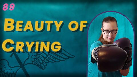 VIDEO 89. Is There Beauty in Crying? (BoBB)