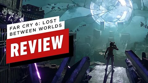 Far Cry 6 - Lost Between Worlds DLC Review