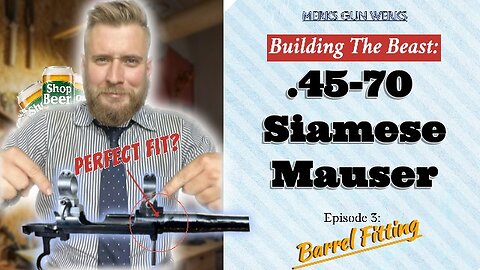 Building the .45-70 Siamese Mauser - Episode 3: Barrel Fitting