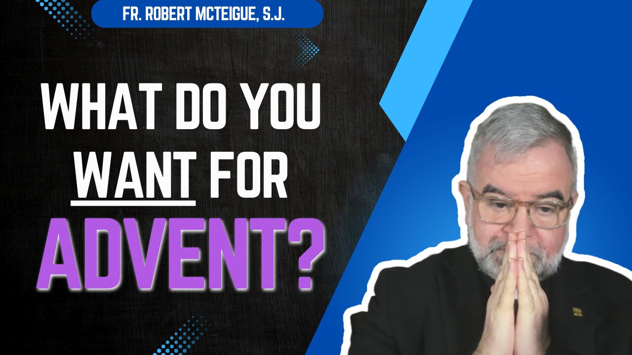 What Do You Want for Advent? | Fr. Robert McTeigue, S.J.