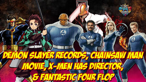 Demon Slayer Records, Chainsaw Man Movie, X Men Has Director, & Fantastic Four Flop