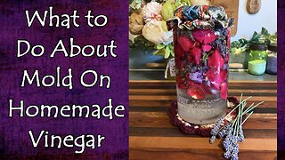 Mold On Your Vinegar and What To Do