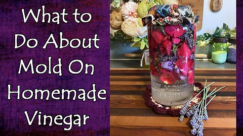 Mold On Your Vinegar and What To Do