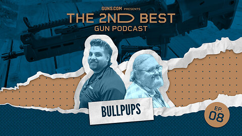 2nd Best Podcast Ep8: Bullpups