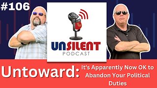 106. Untoward: It's Apparently Now OK to Abandon Your Political Duties