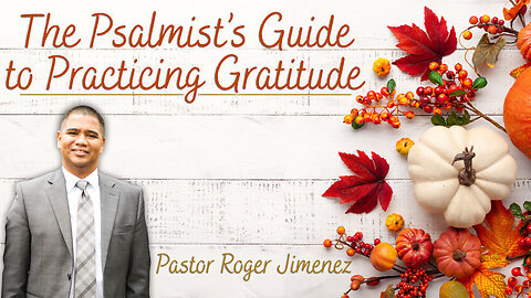 The Psalmist's Guide to Practicing Gratitude | Pastor Roger Jimenez