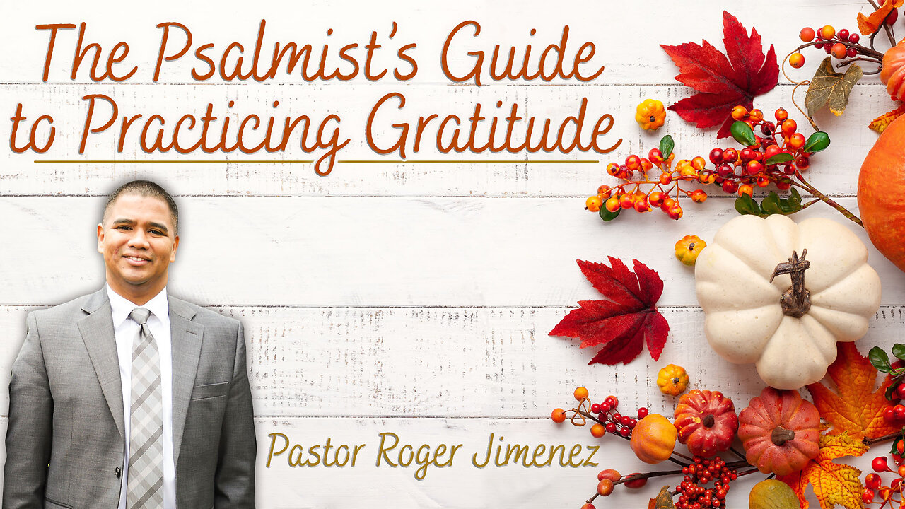 The Psalmist's Guide to Practicing Gratitude | Pastor Roger Jimenez