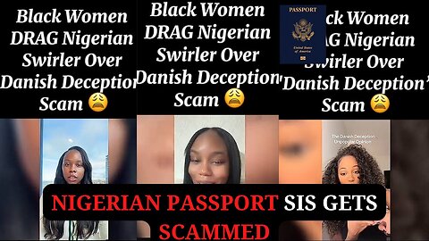 Nigerian Passport Sis gets scammed by a Danish Man and Women are dragging her
