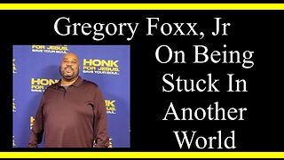 Gregory Foxx, Jr On Being Stuck In Another World (Interview Excerpts)