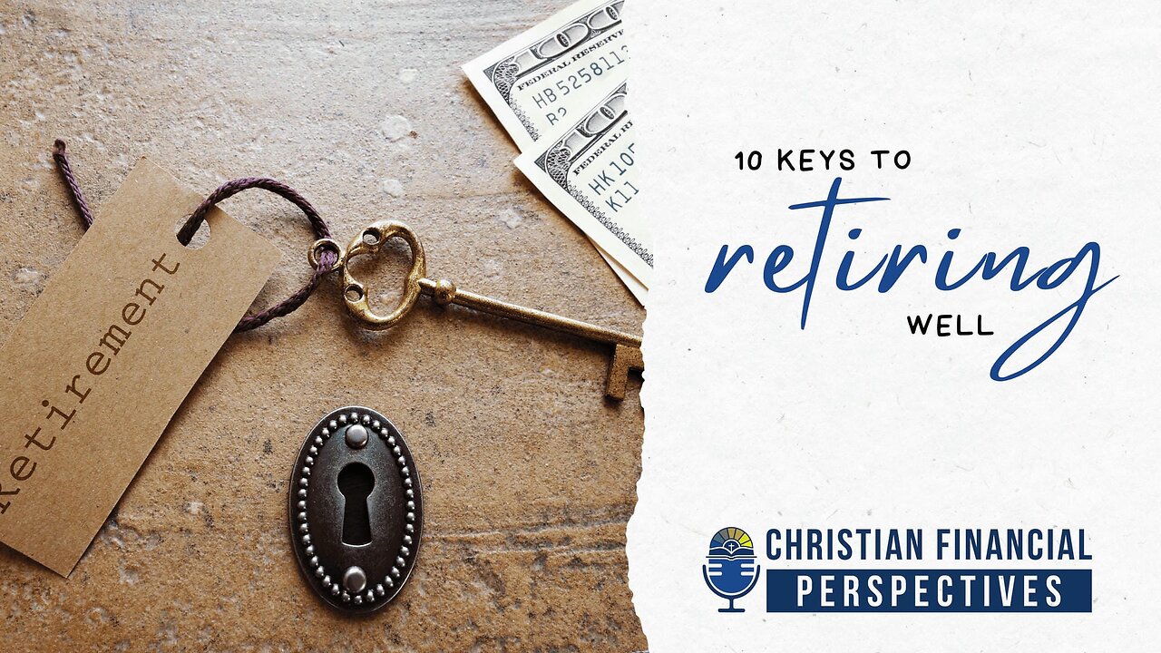 124 - 10 Keys to Retiring Well: Tips to Help You Live a Happy, Stress-Free Retirement