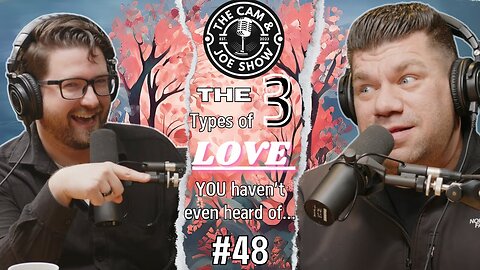 C&J #48: 3 Types of Love You’ve Never Even Heard Of.