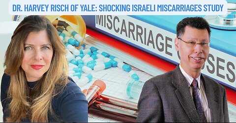 "Dr. Harvey Risch of Yale: Shocking Israeli Miscarriages Study" (Sponsored)