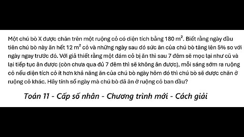 Toán 11: Cấp số nhân: Một chú bò X được chăn trên một ruộng cỏ có diện tích bằng 180 m². Biết rằng