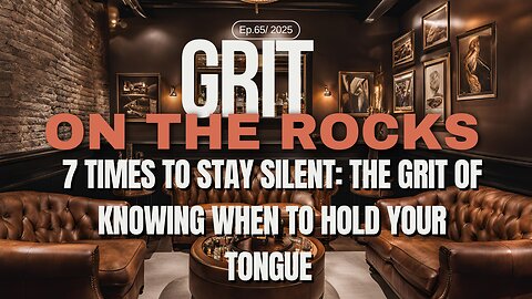 7 Times to Stay Silent: The Grit of Knowing When to Hold Your Tongue | Grit on the Rocks Podcast