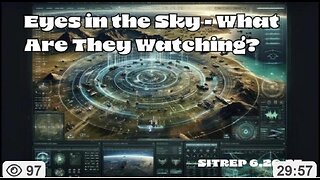 Eyes In The Sky - What Are They Watching? ~ MonkeyWerx 6.26.25