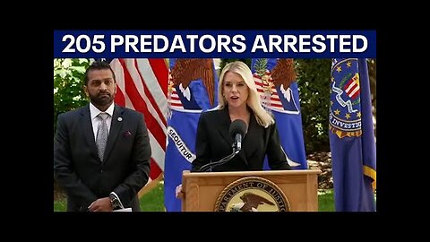 Attorney General Pam Bondi and FBI Director Kash Patel announce arrest of 205 child sex predators