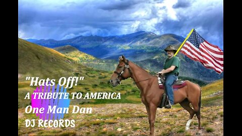 "Hat's Off!" A Tribute to America Happy 4th of July! One Man Dan!