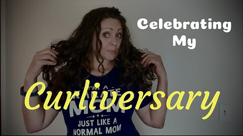 My Curliversary!!
