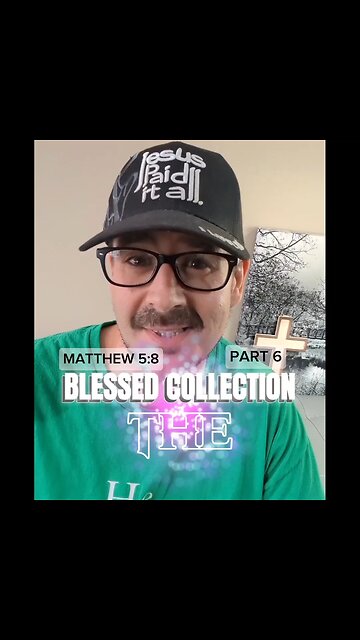 The Blessed Collection (part 6)