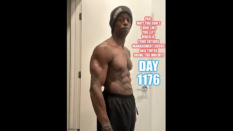 FAQ: Why You Don’t Look Like You Lift Video-4: Your Fatigue Management Sucks (Day 1176)