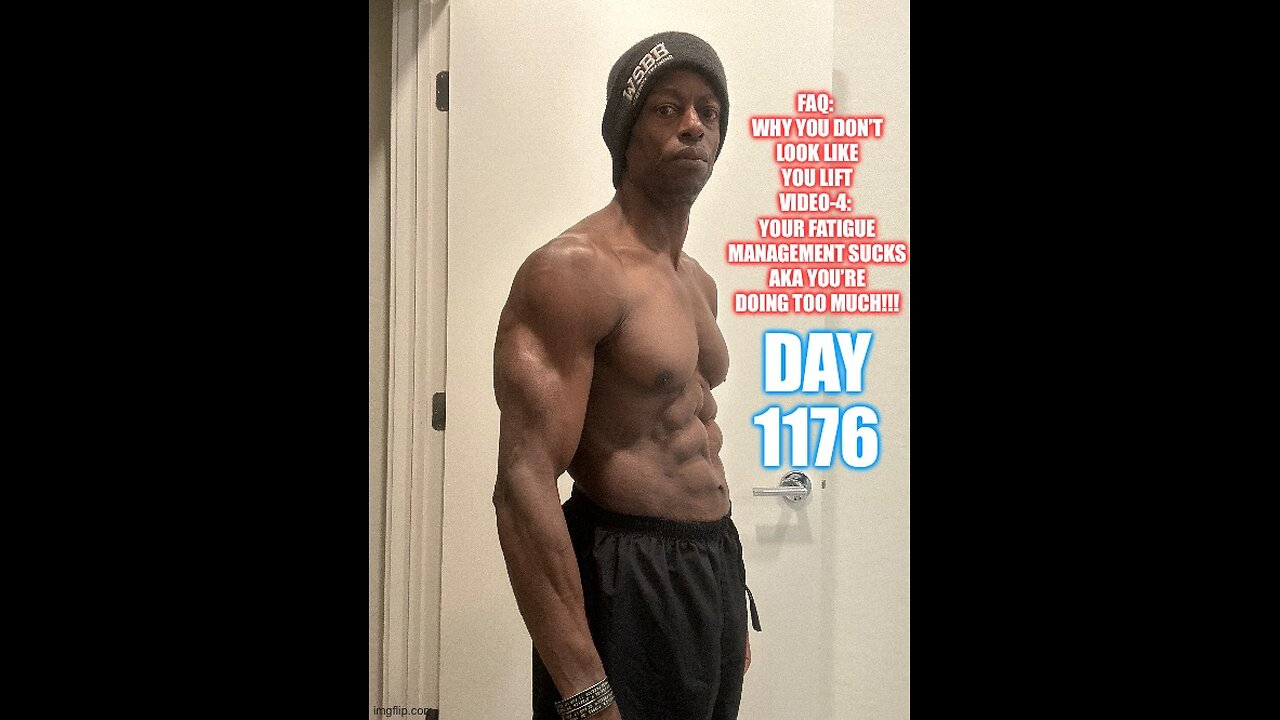 FAQ: Why You Don’t Look Like You Lift Video-4: Your Fatigue Management Sucks (Day 1176)