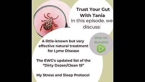Trust Your Gut with Tania Episode 19: Lyme Disease, Dirty Dozen, Sleep and Stress