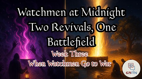 GNITN Watchmen at Midnight Two Revivals, One Battlefield - When Watchmen Go to War