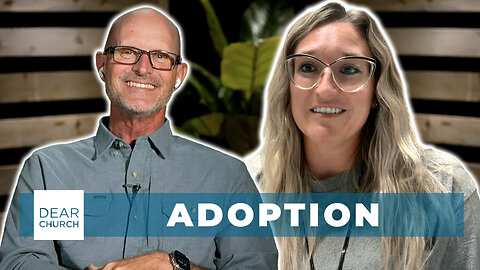 Faith & Adoption | Dear Church Ep. #335